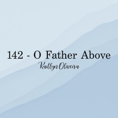 O Father Above | Boomplay Music