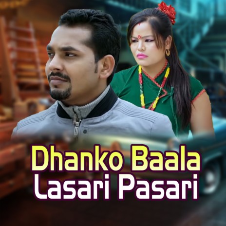 Dhanko Baala Lasari Pasari ft. Saroj Lamichhane | Boomplay Music