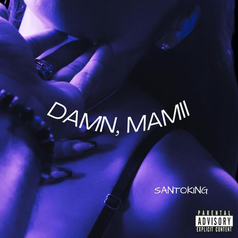 DAMN, MAMII | Boomplay Music