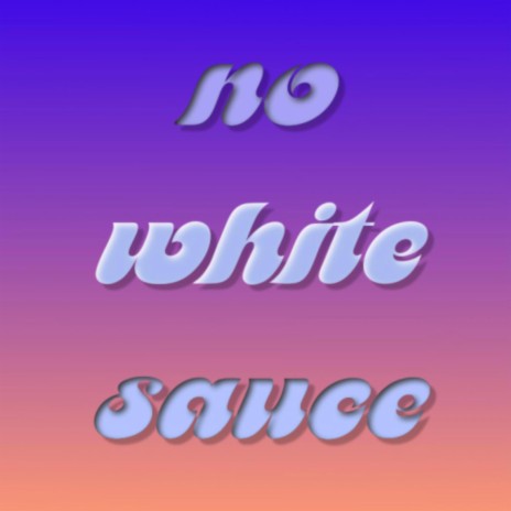 No White Sauce