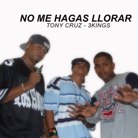 No Me Hagas Llorar ft. 3kings | Boomplay Music