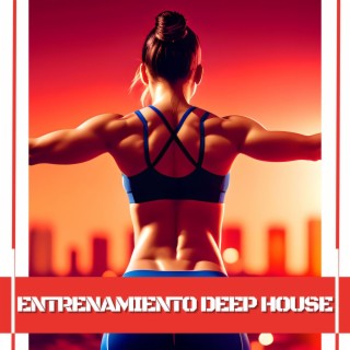 Entrenamiento Deep House - Canciones de Entrenamiento para Cuerpo Perfecto