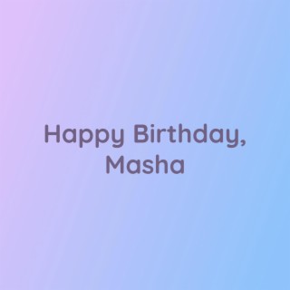 Happy Birthday, Masha