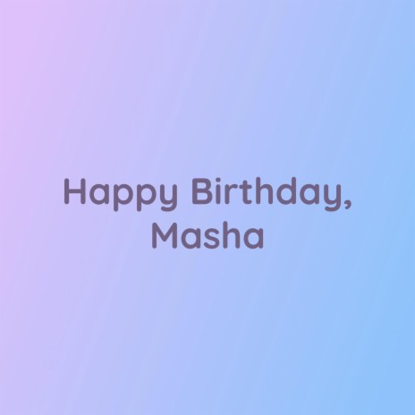 Happy Birthday, Masha | Boomplay Music