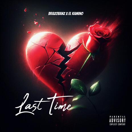 Last Time ft. El Kamino | Boomplay Music