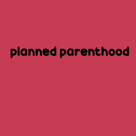 planned parenthood | Boomplay Music