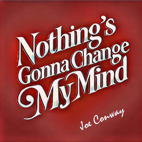 Nothing's Gonna Change My Mind | Boomplay Music