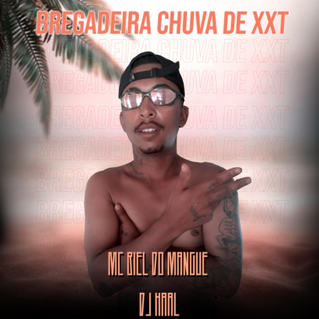 BREGADEIRA CHUVA DE XXT ft. Mc Biel do Mangue | Boomplay Music