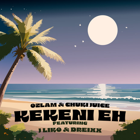 KEKENI EH ft. Chuki Juice, Dreixx & J LIKO | Boomplay Music