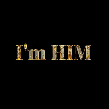I'm HIM | Boomplay Music