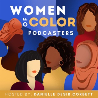 Introducing Women of Color Podcasters - The Podcast