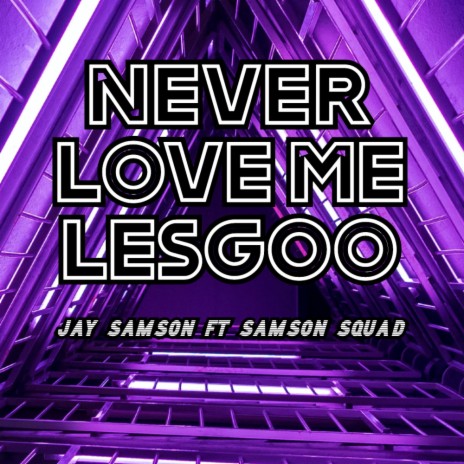 Never Love Me Lesgoo ft. Samson Squad | Boomplay Music