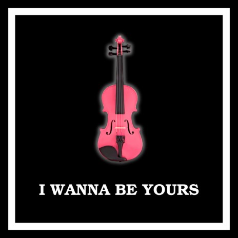 I Wanna Be Yours (Violin Version)