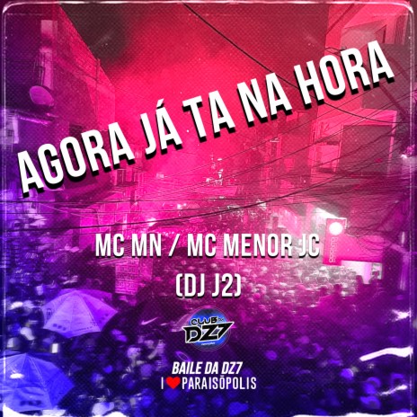 Agora Já Ta na Hora ft. MC Menor JC & DJ J2 | Boomplay Music