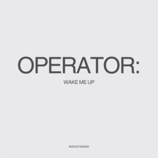 Operator: Wake Me Up
