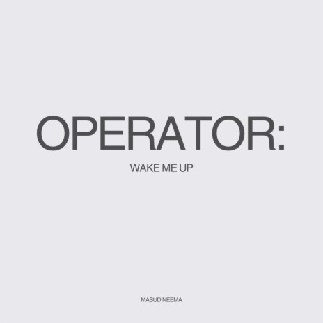 Operator: Wake Me Up | Boomplay Music