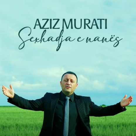 Aziz Murati Sexhadja e nanës