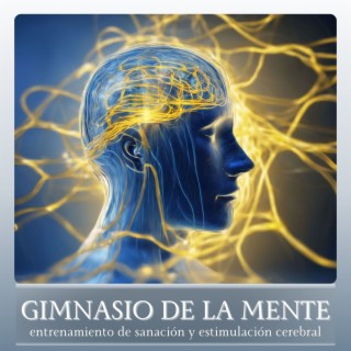 Gimnasio de la Mente - Música Relajante Mindfulness para Entrenamiento de Sanación y Estimulación Cerebral