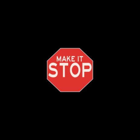 Make It Stop | Boomplay Music
