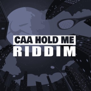 Caa Hold Me Riddim