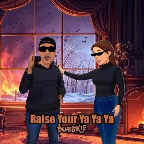 Raise Your Ya Ya Ya | Boomplay Music