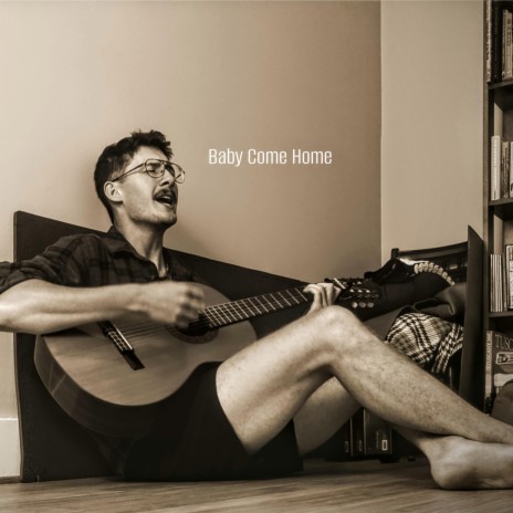 Baby Come Home | Boomplay Music