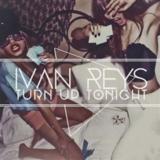 Download Ivan Reys Album Songs: Turn Up Tonight | Boomplay Music