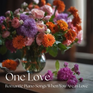 One Love - Romantic Piano Songs When You Are in Love