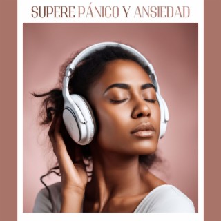 Supere Pánico y Ansiedad - Música New Age para Liberación de Estrés, Miedos y Negatividad