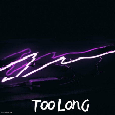 Too Long | Boomplay Music