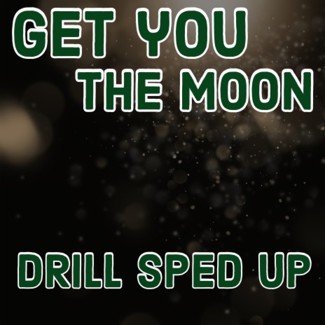 Get You the Moon (Drill Sped) | Boomplay Music