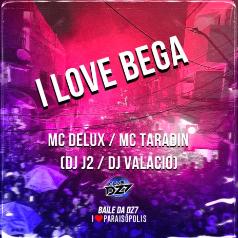 I Love Bega ft. Mc Taradin, DJ J2 & Dj Valacio | Boomplay Music