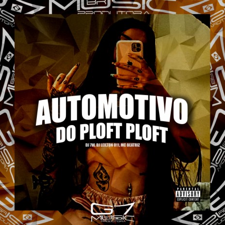 Automotivo do Ploft Ploft ft. DJ LEILTON 011, MC BEATRIZ & G7 MUSIC BR | Boomplay Music