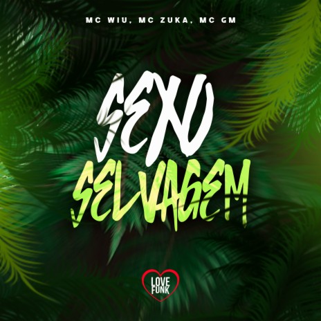 Sexo Selvagem ft. MC Wiu, Mc GM & Love Funk | Boomplay Music