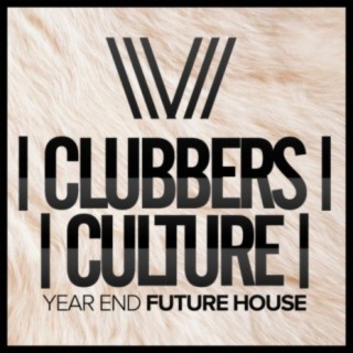 Clubbers Culture: Year End Future House