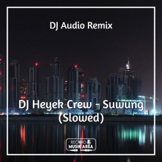 DJ Heyek Crew - Suwung (Slowed)