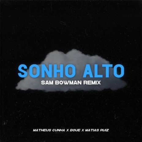 Sonho Alto (Remix) ft. Matheus Cunha, Matias Ruiz & Sam Bowman | Boomplay Music