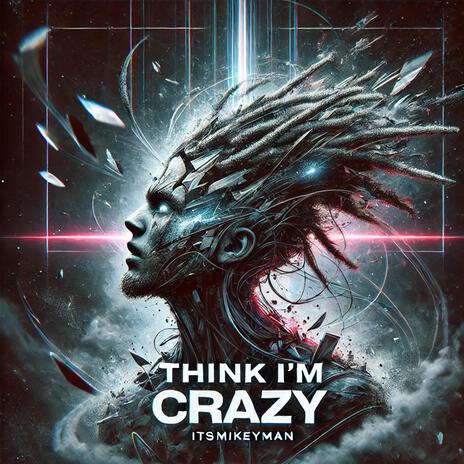 Think Im Crazy | Boomplay Music