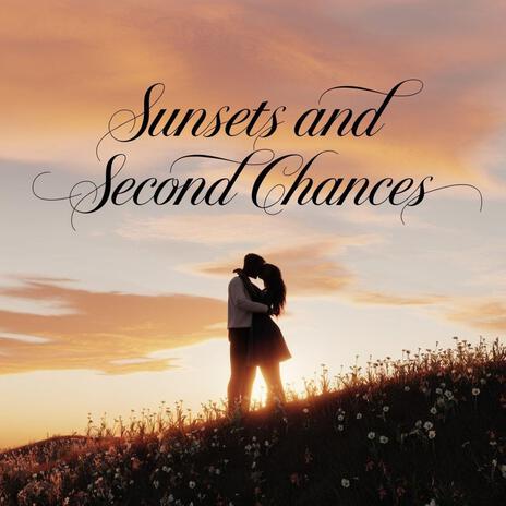 Sunsets And Second Chances | Boomplay Music