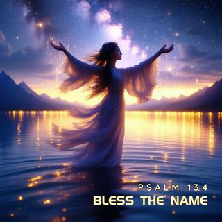 Bless The Name (Psalm 134) lyrics | Boomplay Music