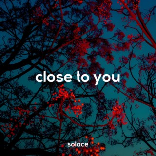 close to you