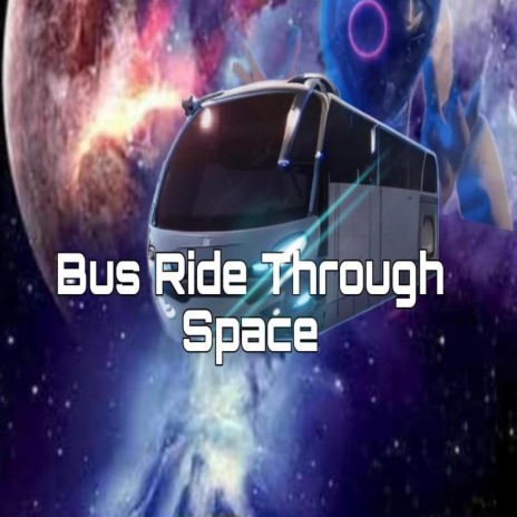 Bus Ride Through Space | Boomplay Music