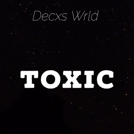 Toxic ft. Decxs Wrld & Walkamongkings