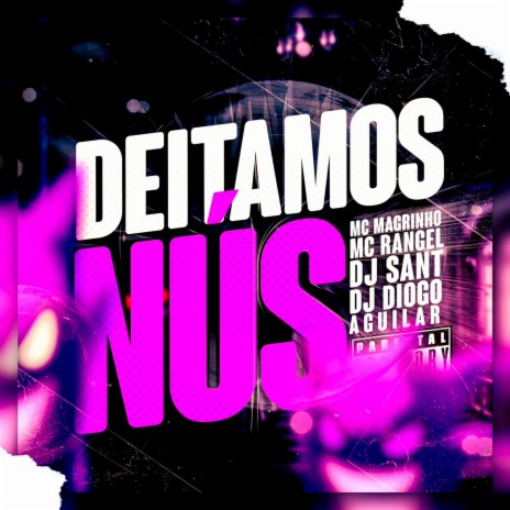 Deitamos Nús ft. mc magrinho, dj sant & dj diogo aguilar | Boomplay Music