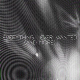 Everything I Ever Wanted (and more) EP