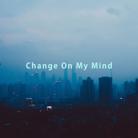 Change On My Mind