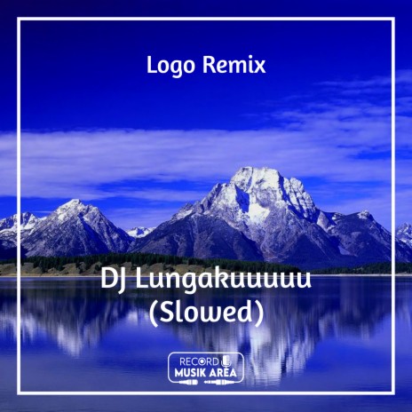 DJ Lungakuuuuu (Slowed) ft. DJ Kapten Cantik, Adit Sparky, Dj TikTok Viral, TikTok FYP & Tik Tok Remixes | Boomplay Music