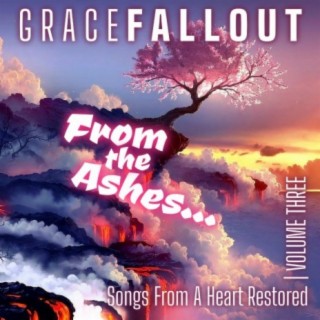 From the Ashes... (Songs from a Heart Restored, Vol. Three)