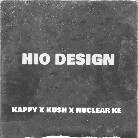 Hio Design ft. Nuclear ke & Kush | Boomplay Music