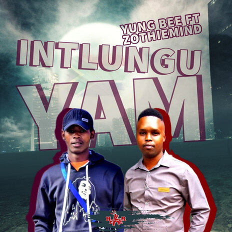 Intlungu Yam ft. Yung Bee & Zothiemind | Boomplay Music